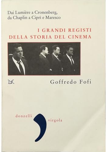 I Grandi Registi Della Storia Del Cinema. Dai Lumière A Cronenberg, Da Chaplin A Ciprì E Maresco