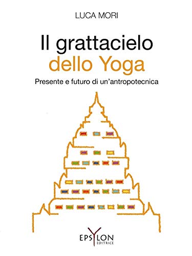Il Grattacielo Dello Yoga. Presente E Futuro Di Un'Antropotecnica