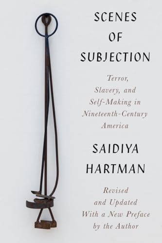 Scenes Of Subjection: Terror, Slavery, And Self-Making In Nineteenth-Century America