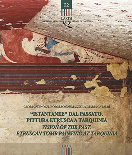 «Istantanee» Dal Passato. Pittura Etrusca A Tarquinia-Visions Of The Past. Etruscan Tomb Painting At Tarquinia. Ediz. Bilingue