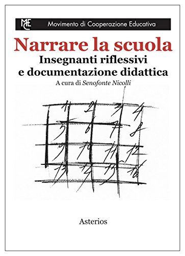 Narrare La Scuola. Insegnanti Riflessivi E Documentazione Didattica