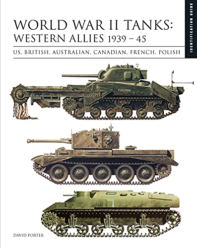 World War Ii Tanks: Western Allies 1939-45: Us, British, Australian, Canadian, French, Polish (Essential Identification Guide)