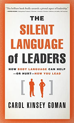 The Silent Language Of Leaders: How Body Language Can Help--Or Hurt--How You Lead