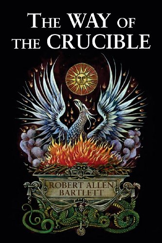 The Way Of The Crucible: Real Alchemy For Real Alchemists