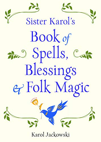 Sister Karol'S Book Of Spells, Blessings & Folk Magic