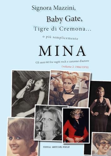 Signora Mazzini, Baby Gate, Tigre Di Cremona O Più Semplicemente Mina. Gli Anni 60 Fra Vagiti Rock E Canzone D'Autore. 1966-1970 (Vol. 2)