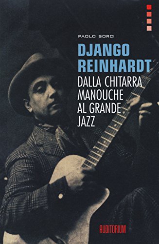 Django Reinhardt. Dalla Chitarra Manouche Al Grande Jazz