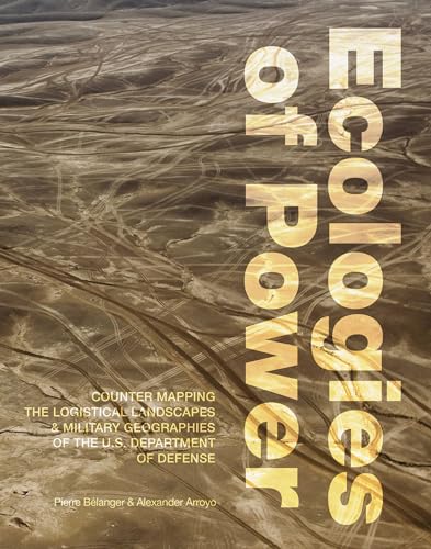 Ecologies Of Power: Countermapping The Logistical Landscapes And Military Geographies Of The U.S. Department Of Defense