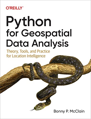 Python For Geospatial Data Analysis: Theory, Tools, And Practice For Location Intelligence