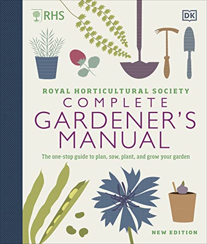Rhs Complete Gardener'S Manual: The One-Stop Guide To Plan, Sow, Plant, And Grow Your Garden