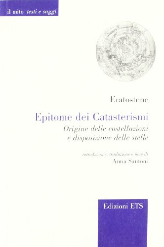 Epitome Dei Catasterismi. Origine Delle Costellazioni E Disposizione Delle Stelle