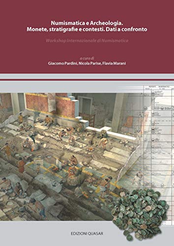Numismatica E Archeologia. Monete, Stratigrafie E Contesti. Dati A Confronto. Workshop Internazionale Di Numismatica