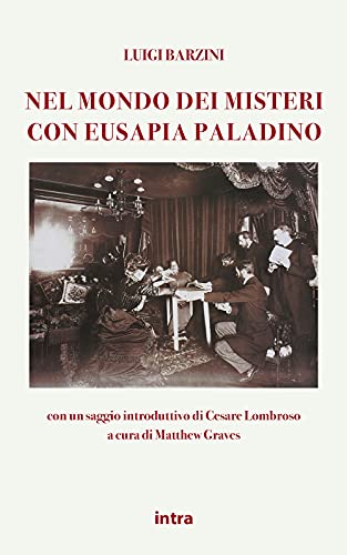 Luigi Barzini. Nel Mondo Dei Misteri Con Eusapia Paladino: Con Un Saggio Introduttivo Di Cesare Lombroso