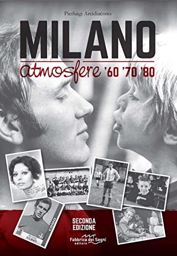 Milano Atmosfere '60 '70 '80. Ediz. Illustrata