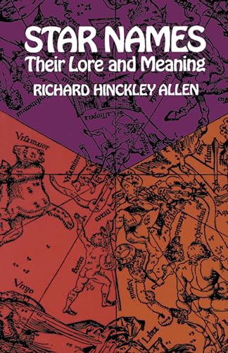 Star Names Their Lore And Their Meaning: Their Lore And Meaning