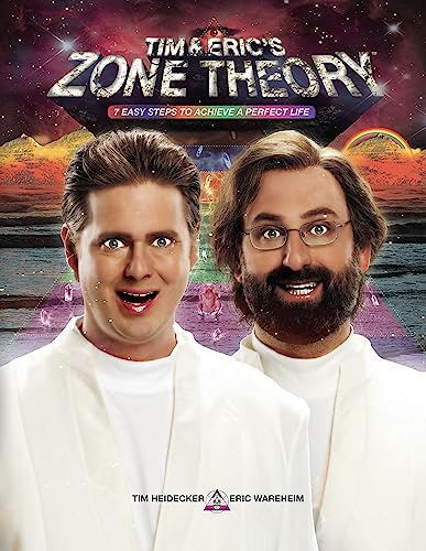 Tim And Eric'S Zone Theory: 7 Easy Steps To Achieve A Perfect Life
