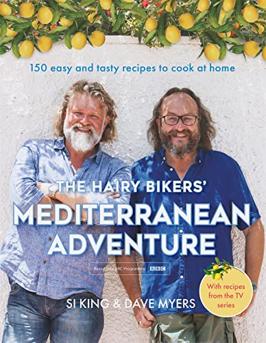 The Hairy Bikers' Mediterranean Adventure (Tv Tie-In): 150 Easy And Tasty Recipes To Cook At Home