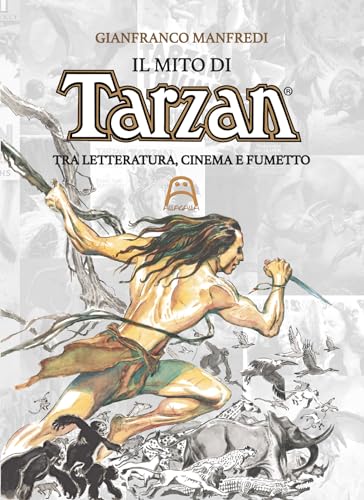 Il Mito Di Tarzan. Tra Letteratura, Cinema E Fumetto