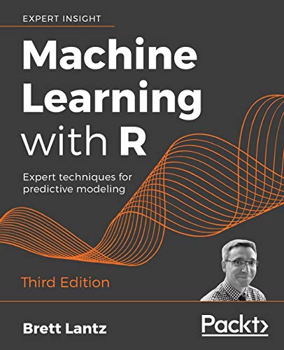 Machine Learning With R - Third Edition: Expert Techniques For Predictive Modeling