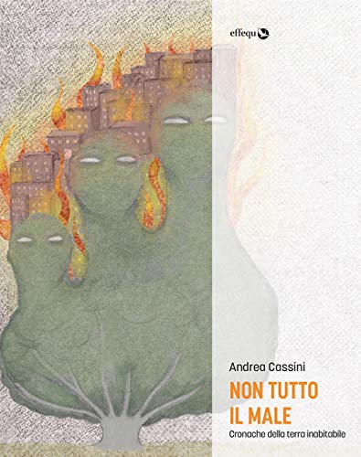 Non Tutto Il Male. Cronache Della Terra Inabitabile