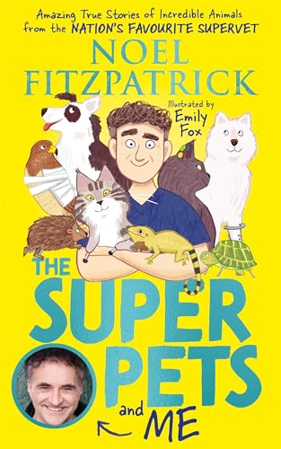 The Superpets And Me!: Amazing True Stories Of Incredible Animals From The Nation’S Favourite Supervet