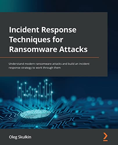 Incident Response Techniques For Ransomware Attacks: Understand Modern Ransomware Attacks And Build An Incident Response Strategy To Work Through Them