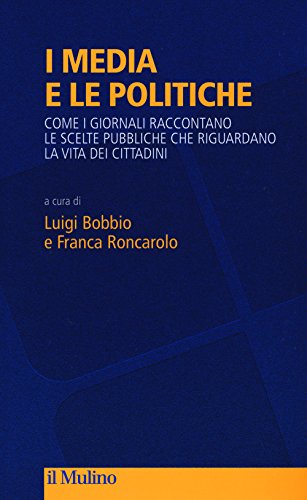 I Media E Le Politiche. Come I Giornali Raccontano Le Scelte Pubbliche Che Riguardano La Vita Dei Cittadini