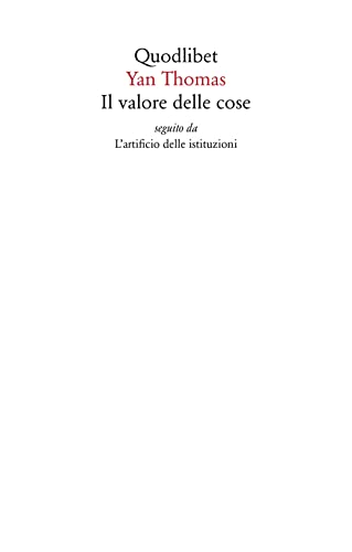 Il Valore Delle Cose Seguito Da L'Artificio Delle Istituzioni