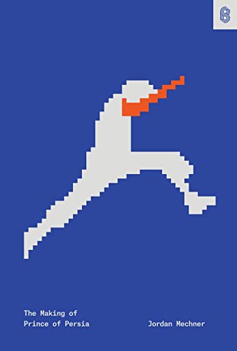 The Making Of Prince Of Persia: Journals 1985-1993