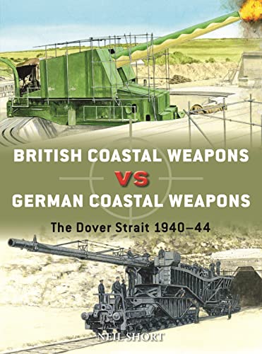 British Coastal Weapons Vs German Coastal Weapons: The Dover Strait 1940-44: 125