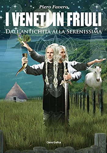 I Veneti In Friuli. Dall’Antichità Alla Serenissima