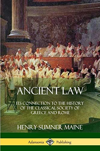 Ancient Law: Its Connection To The History Of The Classical Society Of Greece And Rome