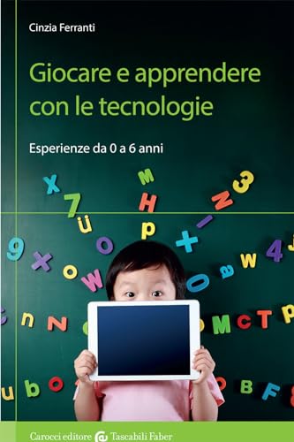 Giocare E Apprendere Con Le Tecnologie. Esperienze Da 0 A 6 Anni
