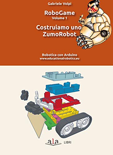 Robogame. Costruiamo Uno Zumorobot (Vol. 1)