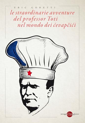 Le Straordinarie Avventure Del Professor Toti Nel Mondo Dei Cevapcici. Nuova Ediz.