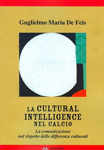La Cultural Intelligence Nel Calcio. La Comunicazione Nel Rispetto Delle Differenze Culturali