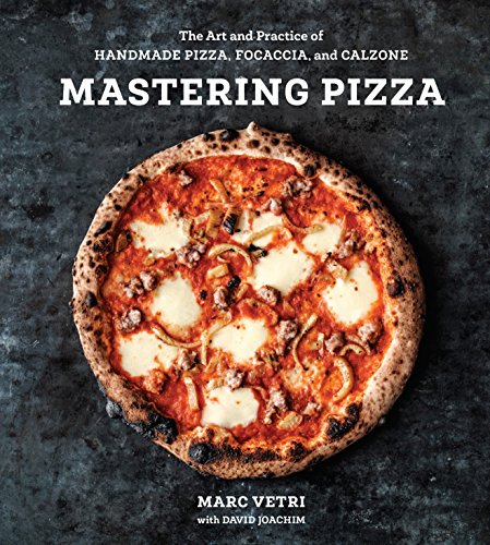 Mastering Pizza: The Art And Practice Of Handmade Pizza, Focaccia, And Calzone [Lingua Inglese]: The Art And Practice Of Handmade Pizza, Focaccia, And