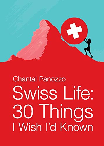 Swiss Life: 30 Things I Wish I'D Known, Essays [Lingua Inglese]
