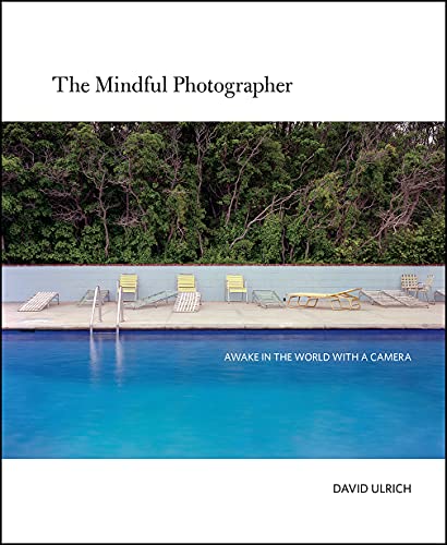 The Mindful Photographer: Awake In The World With A Camera