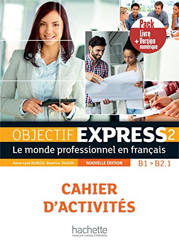 Objectif Express. Le Monde Professionnel En Français. B1-B2. Pack Cahier D'Activités. Per Le Scuole Superiori. Con E-Book. Con Espansione Online (Vol.