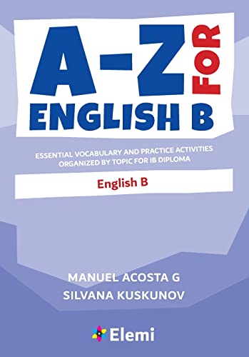 A-Z For English B Essential Vocabulary And Practice Activities Organized By Topic For Ib Diploma: 10 (A-Z For Ib Diploma)