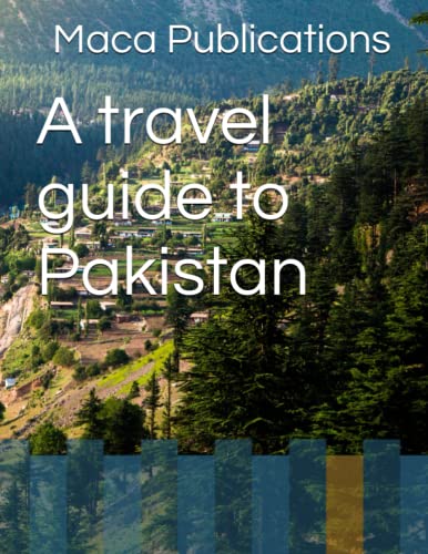 A Travel Guide To Pakistan