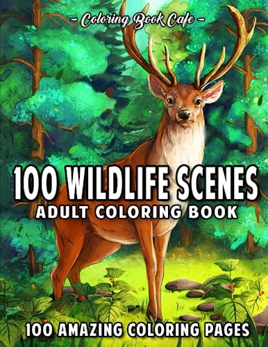 100 Wildlife Scenes: An Adult Coloring Book Featuring 100 Most Beautiful Wildlife Scenes With Animals, Birds And Flowers From Oceans, Jungles, Forests