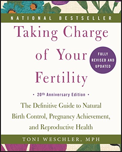 Taking Charge Of Your Fertility: The Definitive Guide To Natural Birth Control, Pregnancy Achievement, And Reproductive Health; 20Th Anniversary Editi