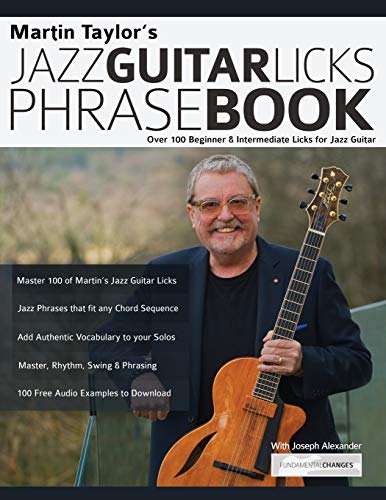 Martin Taylor’S Jazz Guitar Licks Phrase Book: Beginner & Intermediate Licks For Jazz Guitar: Over 100 Beginner & Intermediate Licks For Jazz Guitar