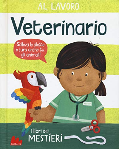 Al Lavoro. Veterinario. I Libri Dei Mestieri. Ediz. A Colori
