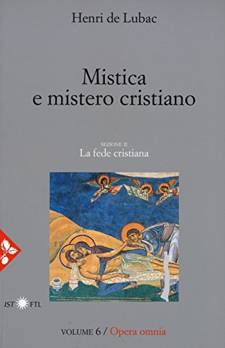 Mistica E Mistero Cristiano - Opera Omnia: Volume 6 - Sezione Ii: La Fede Cristiana: Vol. 6