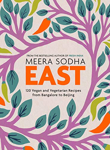 East: An Asian Cookbook Filled With 120 Easy And Delicious Vegetarian And Vegan Recipes