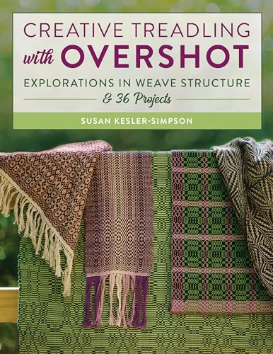 Creative Treadling With Overshot: Explorations In Weave Structure & 36 Projects
