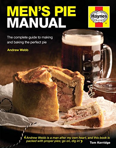 Men'S Pie Manual: The Complete Guide To Making And Baking The Perfect Pie: The Step-By-Step Guide To Making Perfect Pies